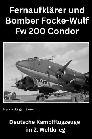 Hans-Jürgen Bauer: Focke-Wulf Fw 200 Condor