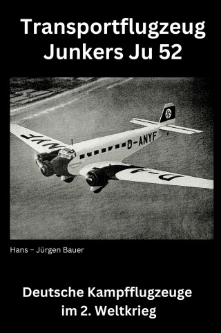 Hans-Jürgen Bauer: Transportflugzeug Junkers Ju 52