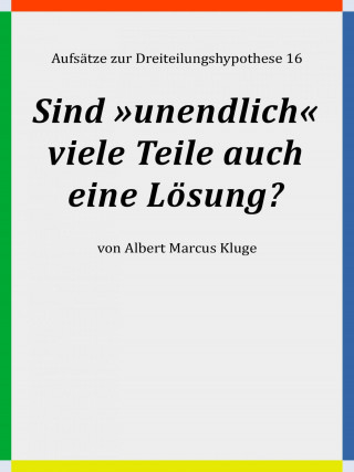 Albert Marcus Kluge: Sind »unendlich« viele Teile auch eine Lösung?
