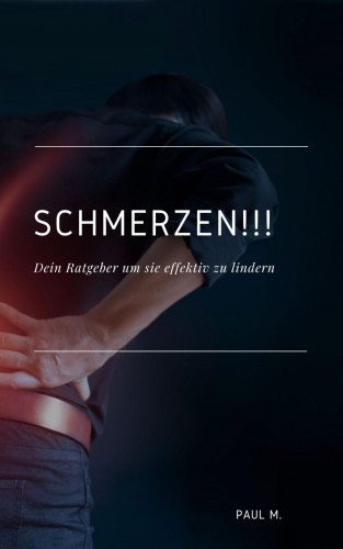 Paul M.: Schmerzen!!!