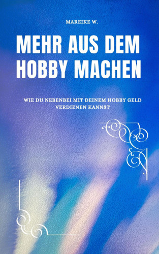 Mareike W.: Mehr aus dem Hobby machen