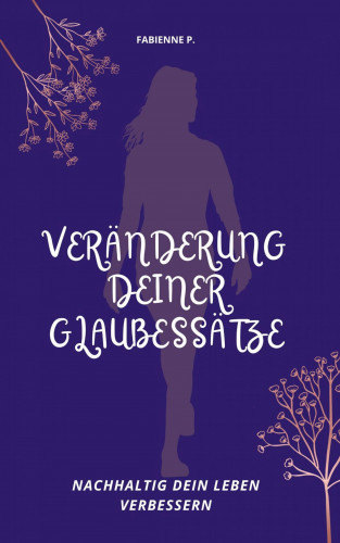 Fabienne P.: Veränderung deiner Glaubessätze
