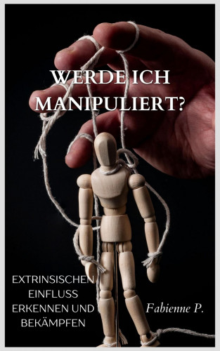Fabienne P.: Werde ich manipuliert ?
