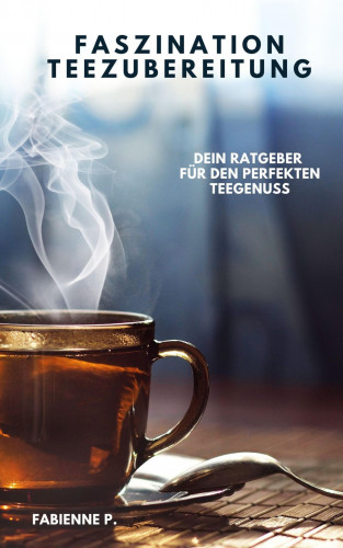 Fabienne P.: Faszination Teezubereitung