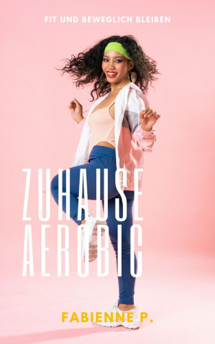 Fabienne P.: Zuhause Aerobic