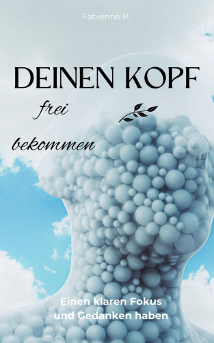 Fabienne P.: Deinen Kopf frei bekommen