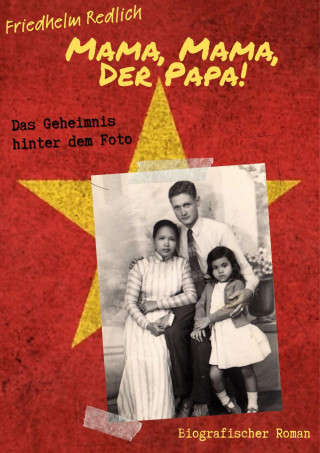 Friedhelm Redlich: Mama, Mama, der Papa! - Das Geheimnis hinter dem Foto