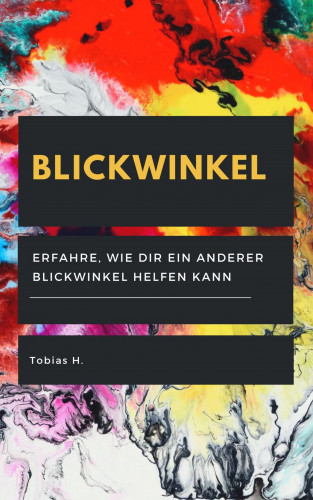 Tobias Hopfmüller: Blickwinkel - erfahre, wie dir ein anderer Blickwinkel helfen kann