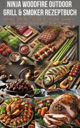 Nina Kross: Ninja Woodfire Outdoor Grill & Smoker Rezeptbuch