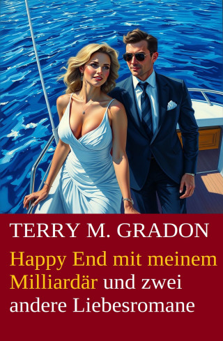 Terry M. Gradon: Happy End mit meinem Milliardär und zwei andere Liebesromane
