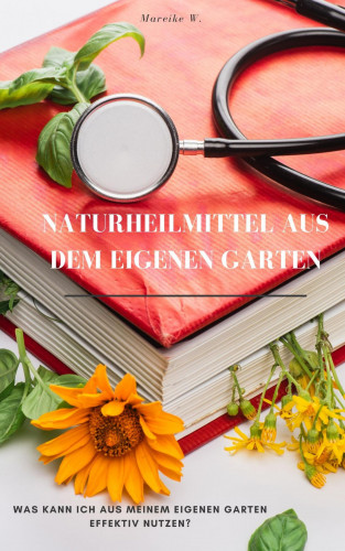 Mareike W.: Naturheilmittel aus dem eigenen Garten
