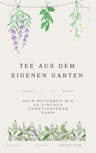Mareike W.: Tee aus dem eigenen Garten