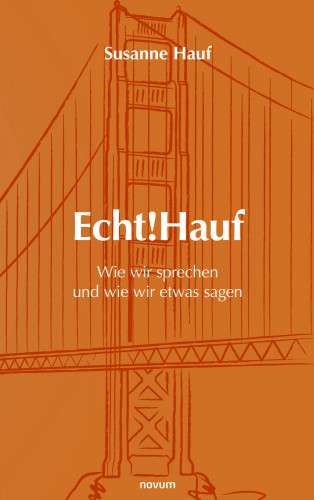 Susanne Hauf: Echt!Hauf - Wie wir sprechen und wie wir etwas sagen