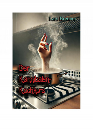 Lars Brenner: Der Kannibalen-Kochkurs