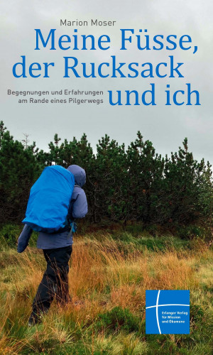 Marion Moser: Meine Füsse, der Rucksack und ich