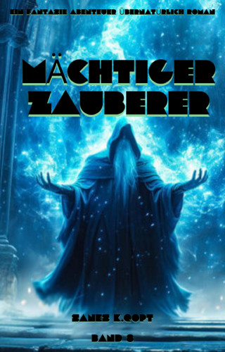 Sanes K.Qopt: Mächtiger Zauberer:Ein Fantasie Abenteuer übernatürlich Roman(Band 8)