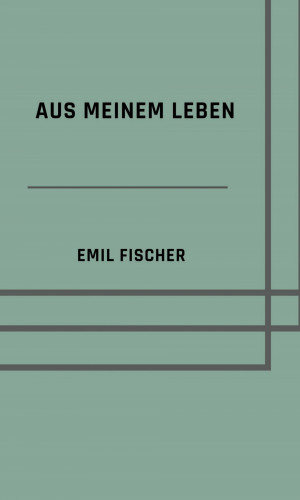 Emil Fischer: Aus meinem Leben