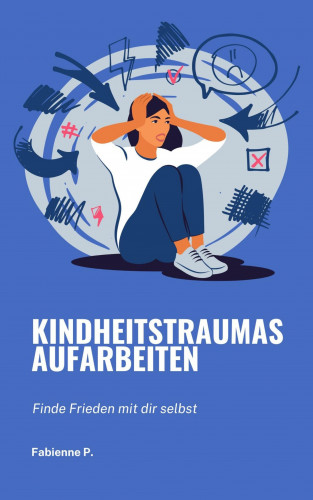 Fabienne P.: Kindheitstraumas aufarbeiten