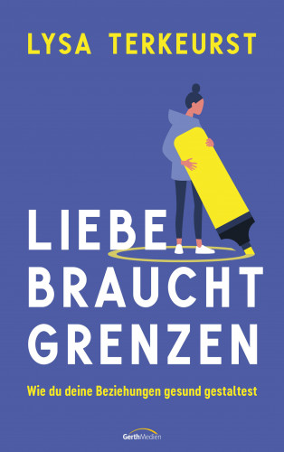 Lysa TerKeurst: Liebe braucht Grenzen