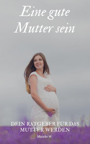 Mareike W.: Eine gute Mutter sein