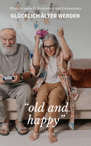 Mareike W.: "old and happy" Glücklich älter werden