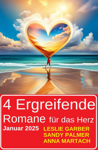 Leslie Garber, Sandy Palmer, Anna Martach: 4 Ergreifende Romane für das Herz Januar 2025
