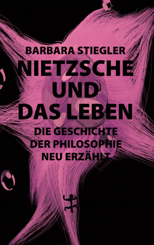 Barbara Stiegler: Nietzsche und das Leben