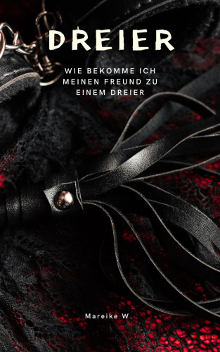 Mareike W.: Dreier - Wie bekomme ich meinen Freund zu einem Dreier