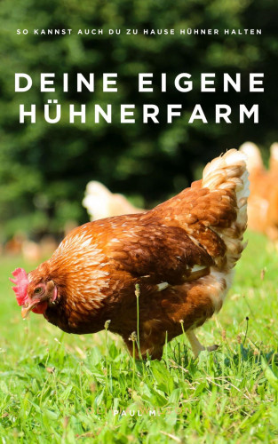 Paul M.: Deine eigene Hühnerfarm