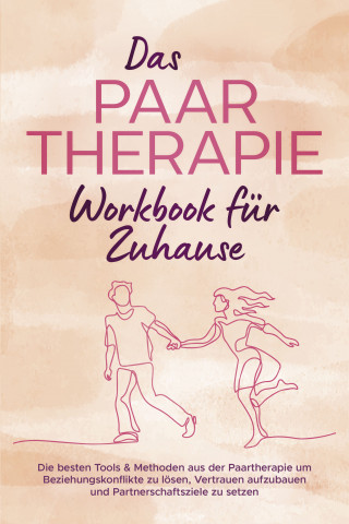 Alexandra Wagner: Das Paartherapie Workbook für Zuhause: Die besten Tools & Methoden aus der Paartherapie um Beziehungskonflikte zu lösen, Vertrauen aufzubauen und Partnerschaftsziele zu setzen - inkl. Sexualtherapie