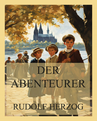 Rudolf Herzog: Der Abenteurer