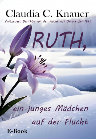 Claudia C. Knauer: RUTH, ein junges Mädchen auf der Flucht