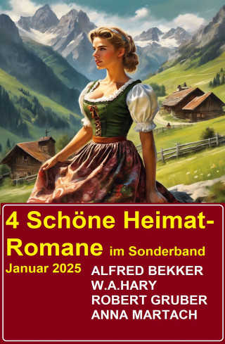 Alfred Bekker, Robert Gruber, W. A. Hary, Anna Martach: 4 Schöne Heimat-Romane im Sonderband Januar 2025