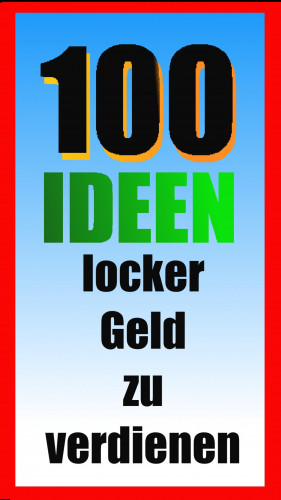 Erwin Hollecker: 100 Ideen locker Geld zu verdienen