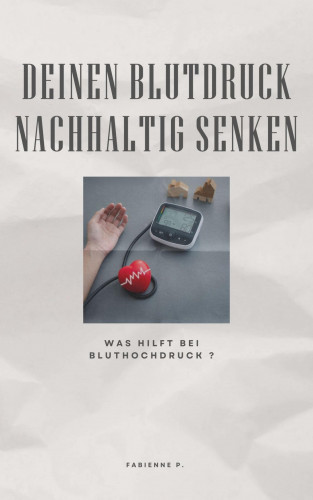 Fabienne P.: Deinen Blutdruck nachhaltig senken