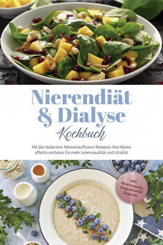 Ines Tomaschewski: Nierendiät & Dialyse Kochbuch: Mit den leckersten Niereninsuffizienz Rezepten Ihre Nieren effektiv entlasten für mehr Lebensqualität und Vitalität - inkl. Brotrezepten, Fingerfood & Desserts