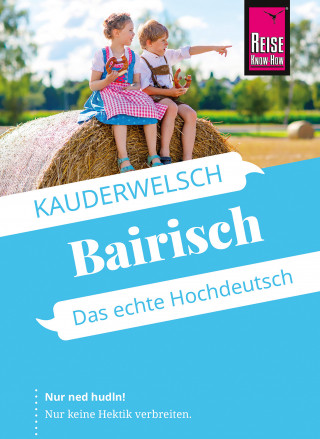 Richard Kölbl: Reise Know-How Sprachführer Bairisch - Das echte Hochdeutsch
