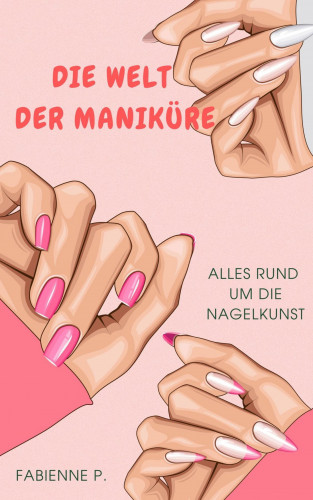 Fabienne P.: Die Welt der Maniküre