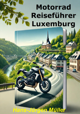 Hans-Juergen Mueller: Motorrad Reiseführer Luxemburg