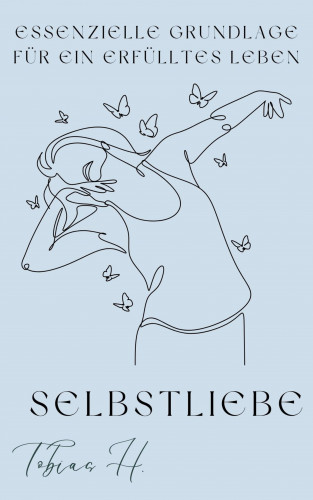 Tobias Hopfmüller: Selbstliebe- essenzielle Grundlage für ein erfülltes Leben