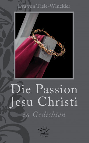 Eva von Tiele-Winckler: Die Passion Jesu Christi in Gedichten