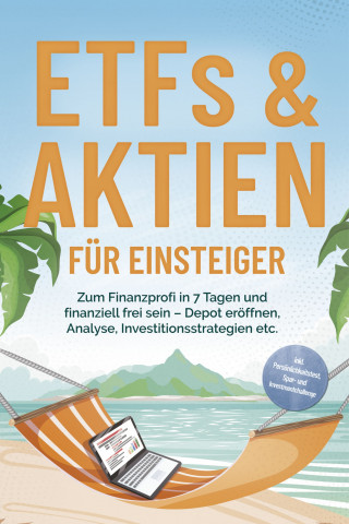 Bernd Hofmann: ETFs & Aktien für Einsteiger: Zum Finanzprofi in 7 Tagen und finanziell frei sein – Depot eröffnen, Analyse, Investitionsstrategien etc. - inkl. Persönlichkeitstest, Spar- und Investmentchallenge