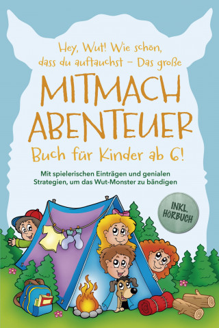 Katrin Köhler: Hey, Wut! Wie schön, dass du auftauchst - Das große Mitmachabenteuer Buch für Kinder ab 6! Mit spielerischen Einträgen und genialen Strategien, um das Wut-Monster zu bändigen - inkl. Hörbuch
