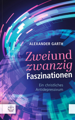 Alexander Garth: Zweiundzwanzig Faszinationen
