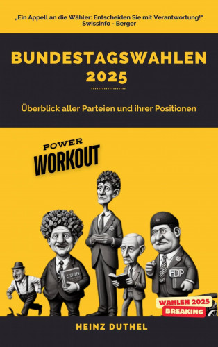 Heinz Duthel: Bundestagswahlen 2025. Ein Überblick der Parteien und ihrer Positionen