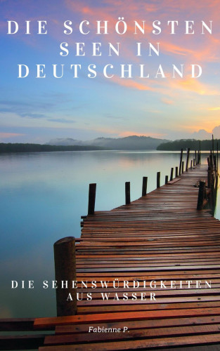 Fabienne P.: Die schönsten Seen in Deutschland