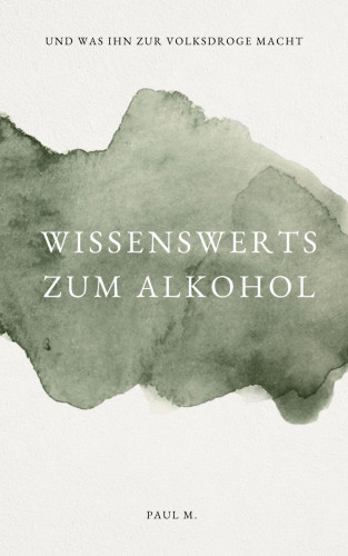 Paul M.: Wissenswertes zum Alkohol
