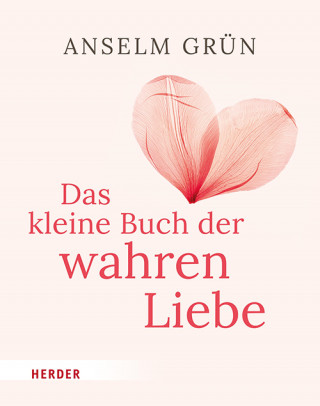 Anselm Grün: Das kleine Buch der wahren Liebe