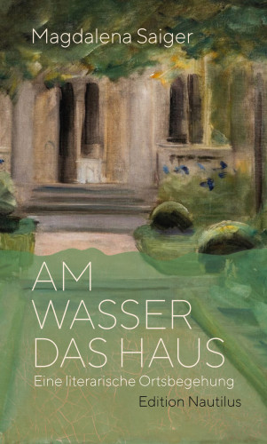 Magdalena Saiger: Am Wasser das Haus