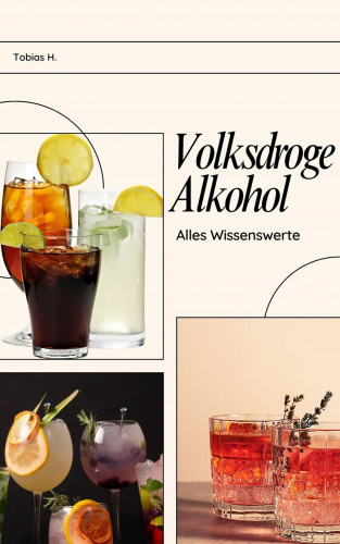 Tobias Hopfmüller: Volksdroge Alkohol - alles Wissenswerte